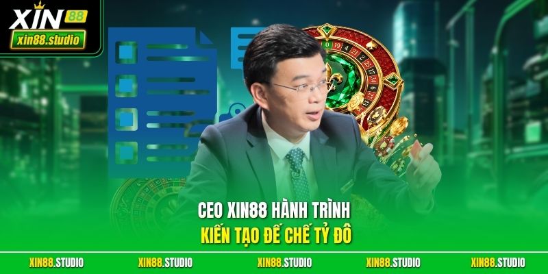 CEO xin88 Hành Trình Kiến Tạo Đế Chế Tỷ Đô