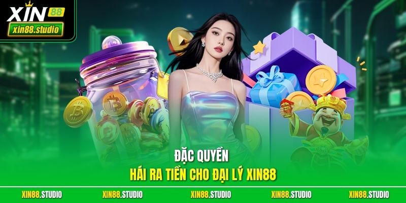 Đặc Quyền Hái Ra Tiền Cho Đại Lý xin88