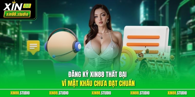 Đăng ký xin88 thất bại vì mật khẩu chưa đạt chuẩn