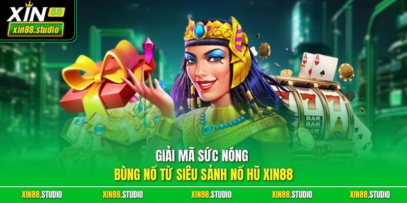 Giải mã sức nóng bùng nổ từ siêu sảnh nổ hũ xin88
