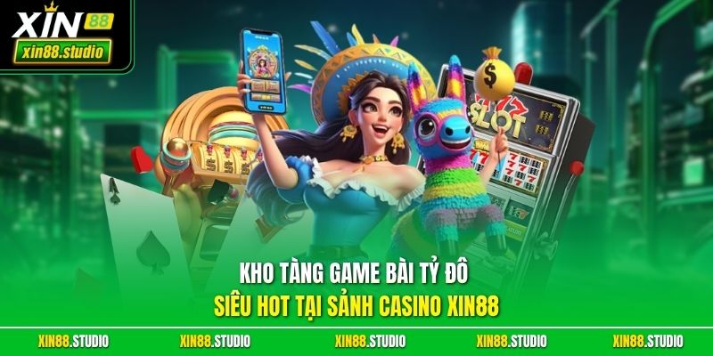 Kho tàng game bài tỷ đô siêu hot tại sảnh casino xin88