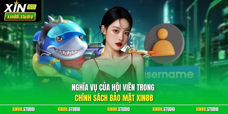Nghĩa vụ của hội viên trong chính sách bảo mật xin88