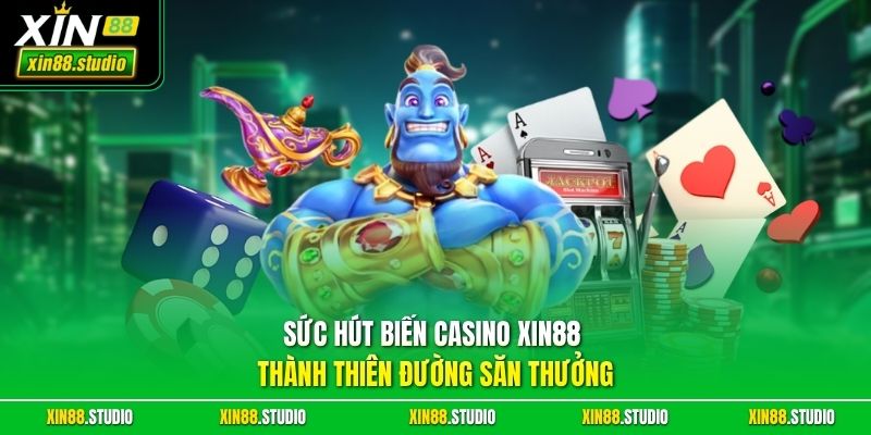 Sức hút biến casino xin88 thành thiên đường săn thưởng 