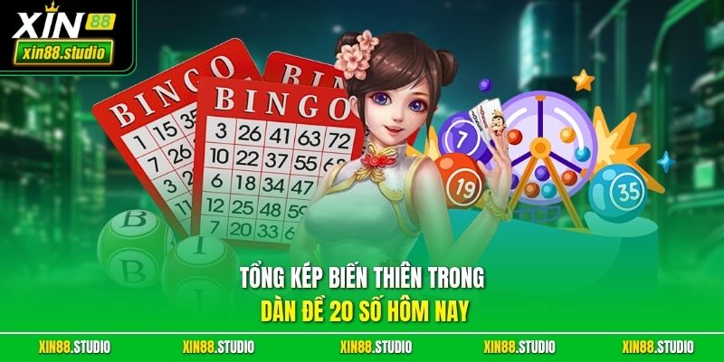Tổng kép biến thiên trong dàn đề 20 số hôm nay